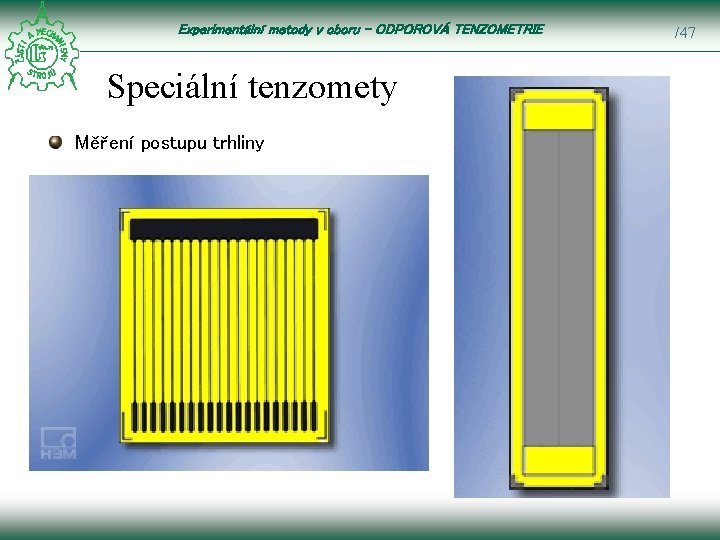 Experimentální metody v oboru – ODPOROVÁ TENZOMETRIE Speciální tenzomety Měření postupu trhliny /47 