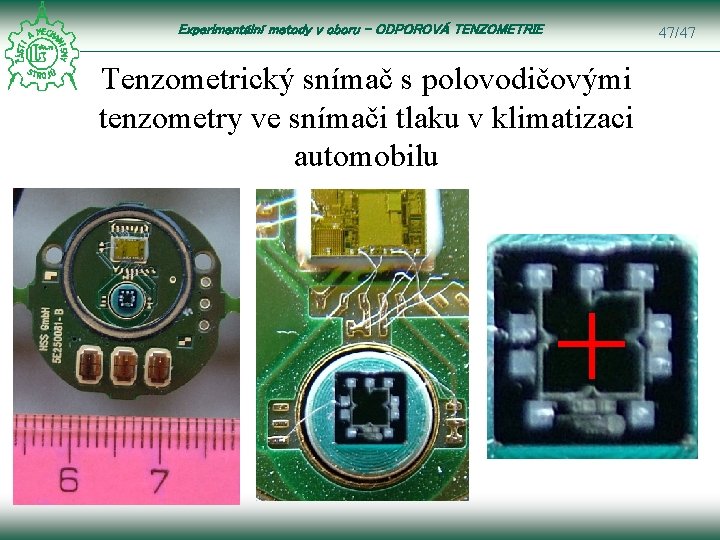 Experimentální metody v oboru – ODPOROVÁ TENZOMETRIE Tenzometrický snímač s polovodičovými tenzometry ve snímači