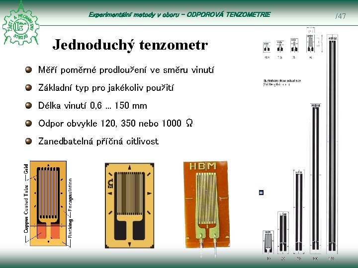 Experimentální metody v oboru – ODPOROVÁ TENZOMETRIE Jednoduchý tenzometr Měří poměrné prodloužení ve směru