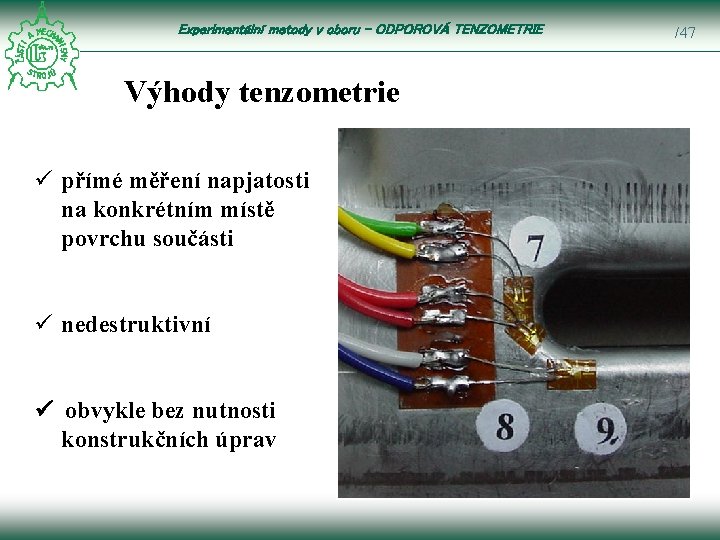 Experimentální metody v oboru – ODPOROVÁ TENZOMETRIE Výhody tenzometrie ü přímé měření napjatosti na