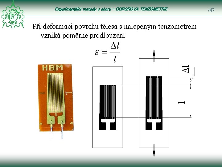 Experimentální metody v oboru – ODPOROVÁ TENZOMETRIE /47 l Dl Při deformaci povrchu tělesa