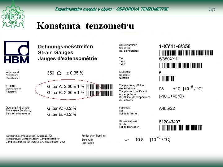 Experimentální metody v oboru – ODPOROVÁ TENZOMETRIE Konstanta tenzometru Pro kovové tenzometry neboli: /47