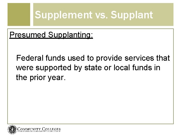 Supplement vs. Supplant Presumed Supplanting: Federal funds used to provide services that were supported
