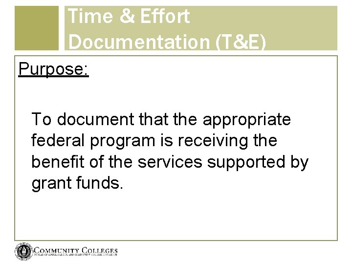 Time & Effort Documentation (T&E) Purpose: To document that the appropriate federal program is