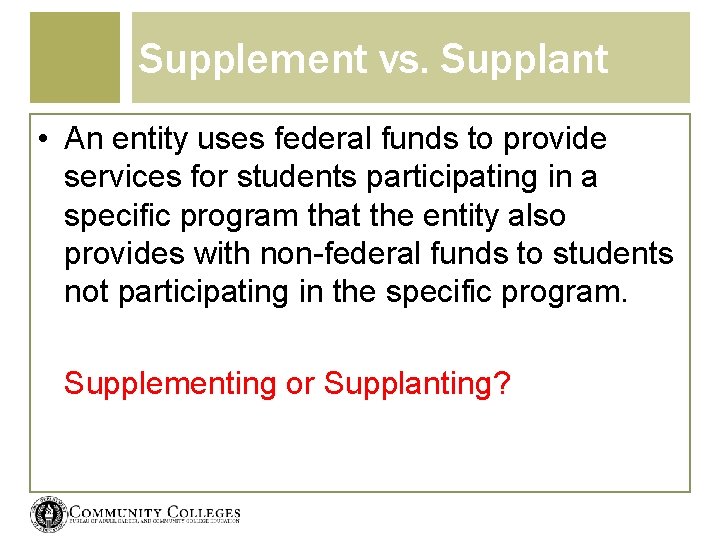 Supplement vs. Supplant • An entity uses federal funds to provide services for students