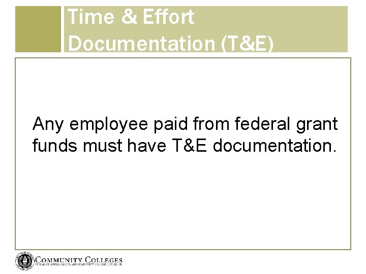 Time & Effort Documentation (T&E) Any employee paid from federal grant funds must have