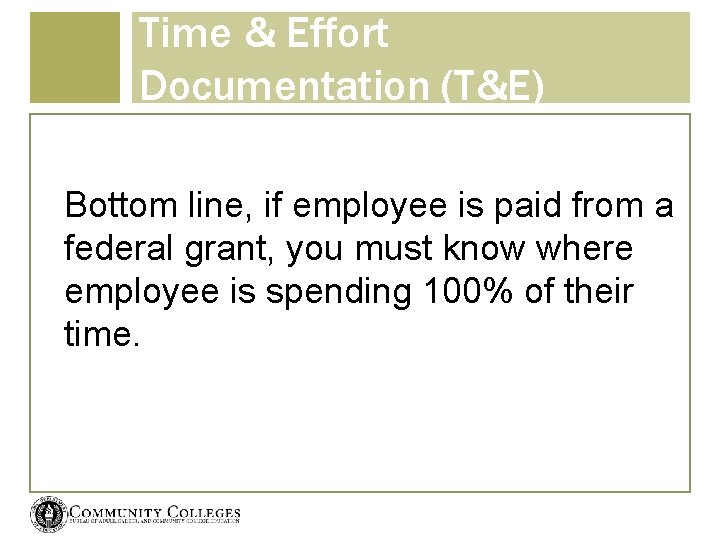 Time & Effort Documentation (T&E) Bottom line, if employee is paid from a federal