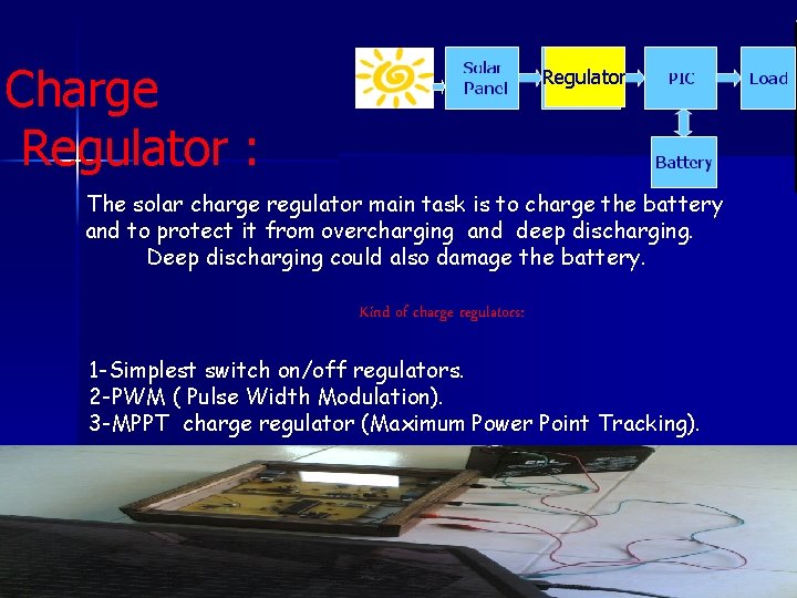 Charge Regulator : Regulator The solar charge regulator main task is to charge the