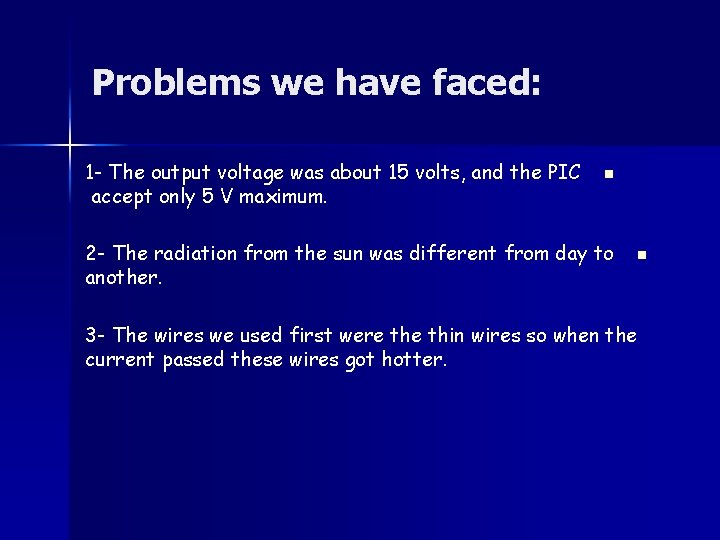 Problems we have faced: 1 - The output voltage was about 15 volts, and