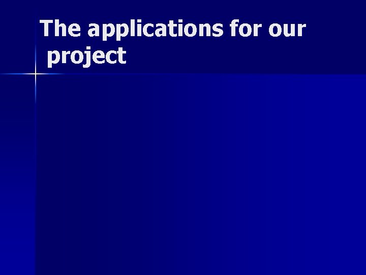 The applications for our project 