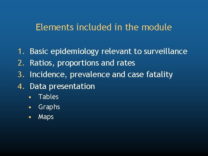 Elements included in the module 1. 2. 3. 4. Basic epidemiology relevant to surveillance