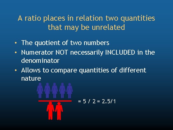 A ratio places in relation two quantities that may be unrelated • The quotient