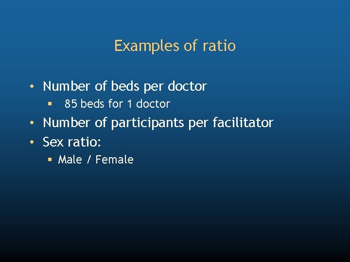 Examples of ratio • Number of beds per doctor § 85 beds for 1