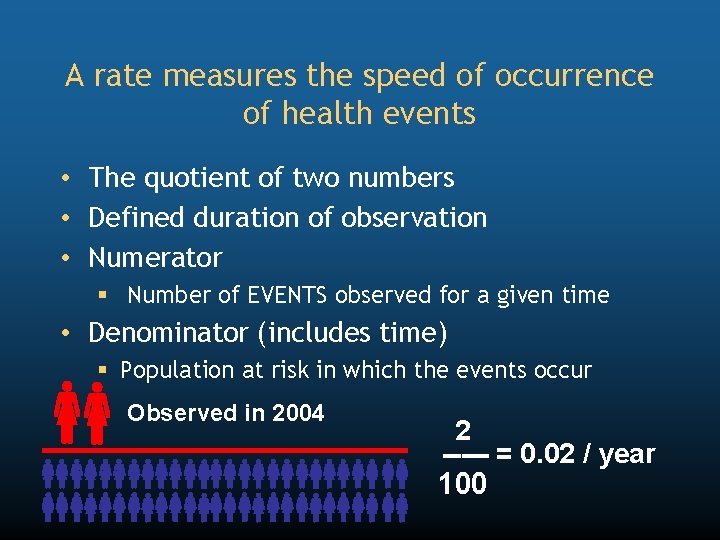 A rate measures the speed of occurrence of health events • The quotient of