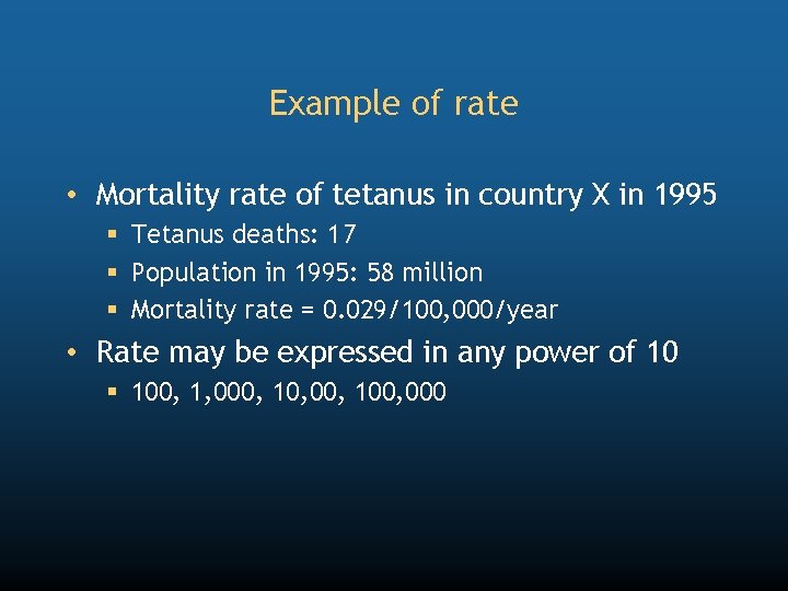 Example of rate • Mortality rate of tetanus in country X in 1995 §