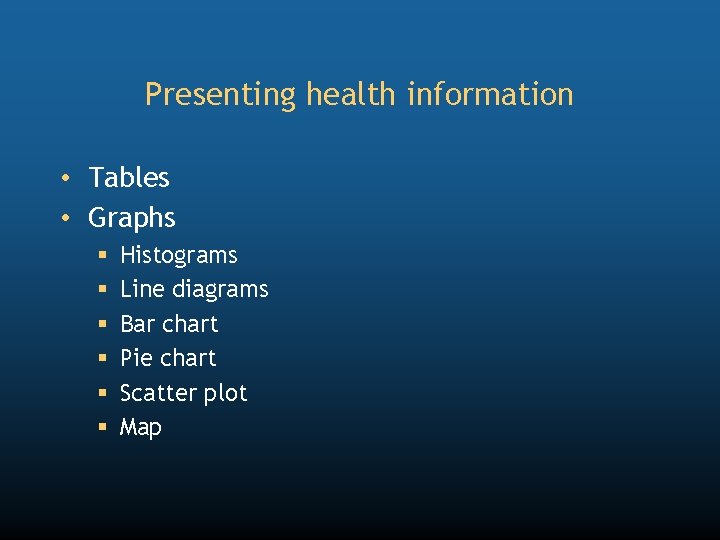 Presenting health information • Tables • Graphs § § § Histograms Line diagrams Bar