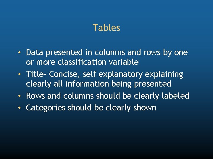 Tables • Data presented in columns and rows by one or more classification variable