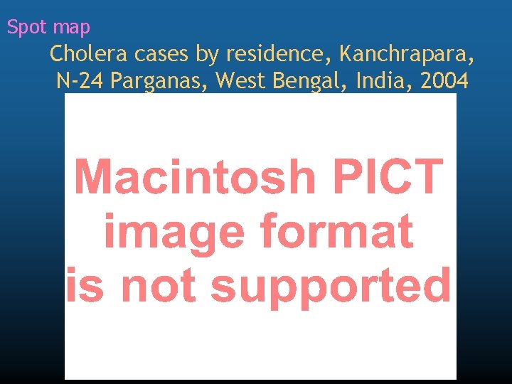 Spot map Cholera cases by residence, Kanchrapara, N-24 Parganas, West Bengal, India, 2004 