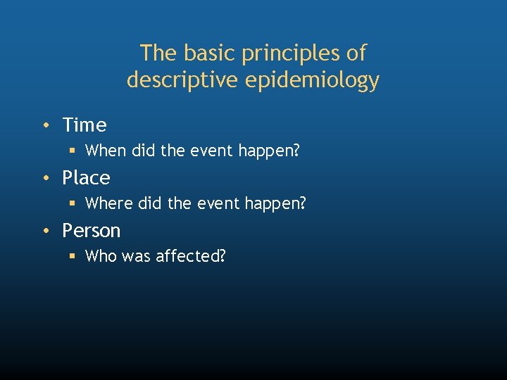 The basic principles of descriptive epidemiology • Time § When did the event happen?