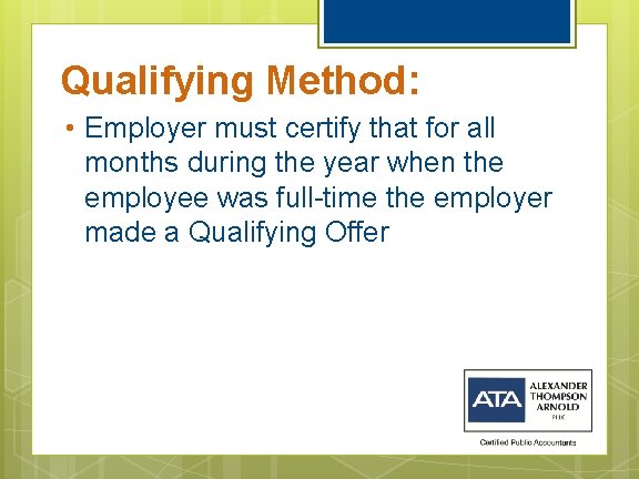 Qualifying Method: • Employer must certify that for all months during the year when