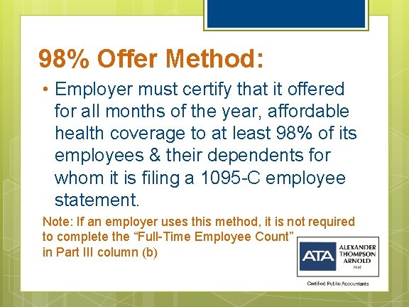 98% Offer Method: • Employer must certify that it offered for all months of