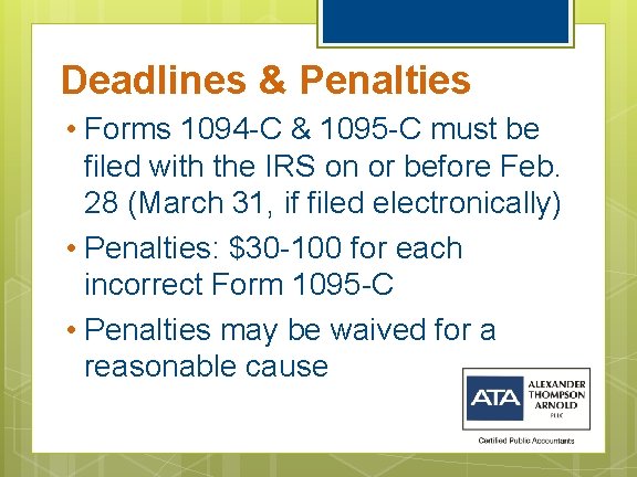 Deadlines & Penalties • Forms 1094 -C & 1095 -C must be filed with