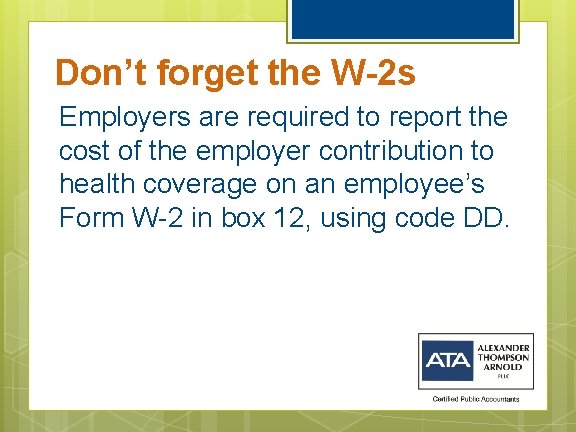 Don’t forget the W-2 s Employers are required to report the cost of the