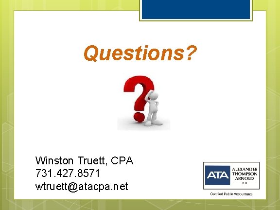 Questions? Winston Truett, CPA 731. 427. 8571 wtruett@atacpa. net 