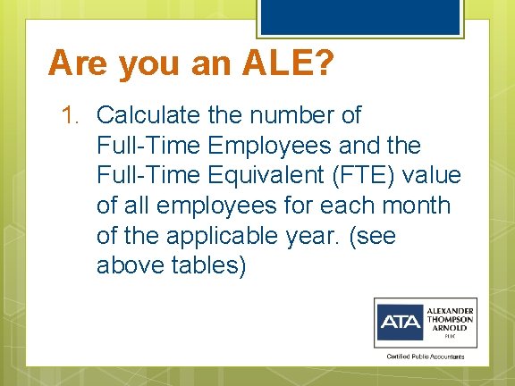 Are you an ALE? 1. Calculate the number of Full-Time Employees and the Full-Time