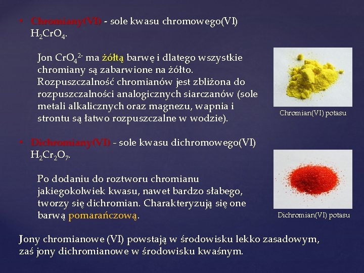 • Chromiany(VI) - sole kwasu chromowego(VI) Chromiany(VI) H 2 Cr. O 4. Jon