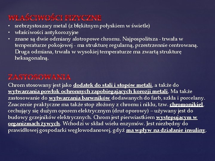 WŁAŚCIWOŚCI FIZYCZNE • srebrzystoszary metal (z błękitnym połyskiem w świetle) • właściwości antykorozyjne •