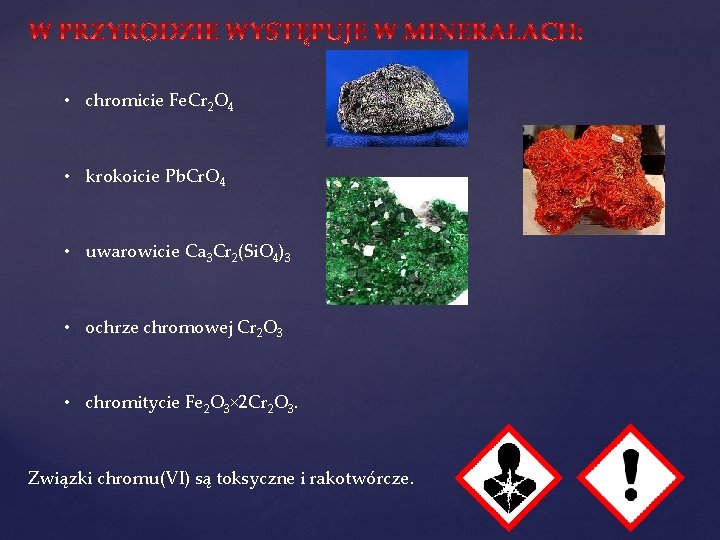  • chromicie Fe. Cr 2 O 4 • krokoicie Pb. Cr. O 4