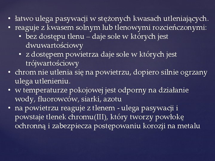  • łatwo ulega pasywacji w stężonych kwasach utleniających. • reaguje z kwasem solnym