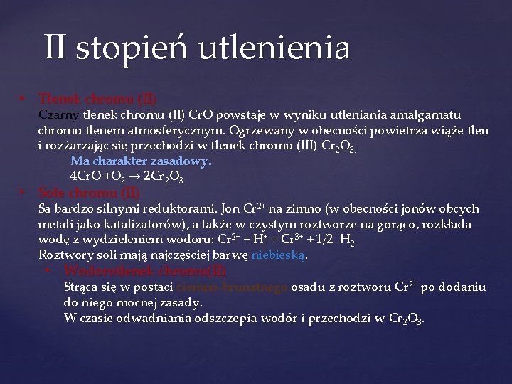II stopień utlenienia • Tlenek chromu (II) Czarny tlenek chromu (II) Cr. O powstaje