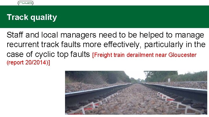 Track quality Staff and local managers need to be helped to manage recurrent track