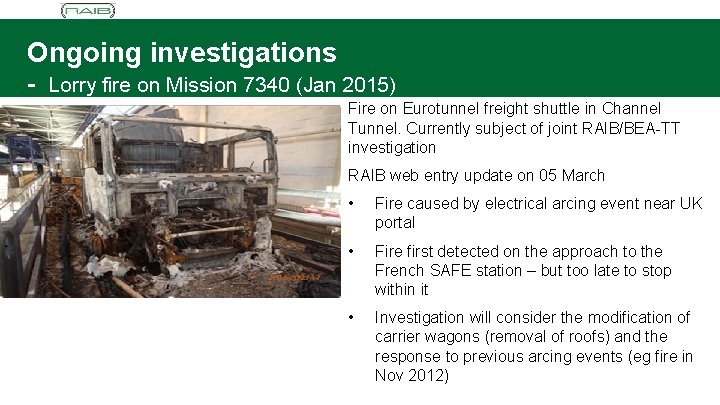 Ongoing investigations - Lorry fire on Mission 7340 (Jan 2015) Fire on Eurotunnel freight
