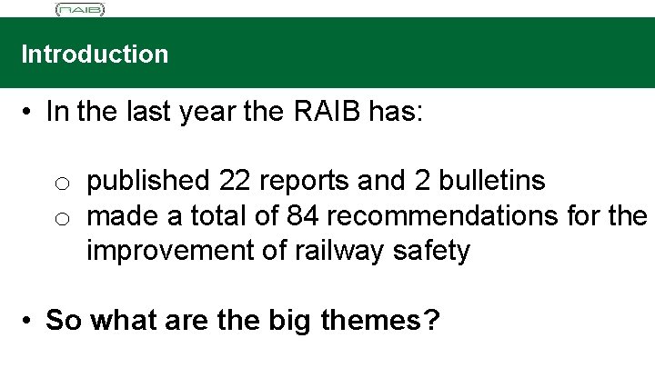 Introduction • In the last year the RAIB has: o published 22 reports and