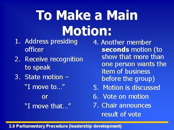 To Make a Main Motion: 1. Address presiding officer 2. Receive recognition to speak