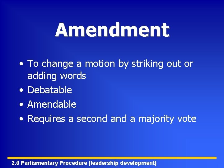 Amendment • To change a motion by striking out or adding words • Debatable