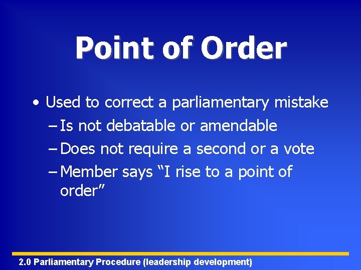 Point of Order • Used to correct a parliamentary mistake – Is not debatable