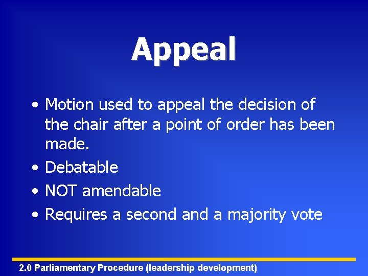 Appeal • Motion used to appeal the decision of the chair after a point