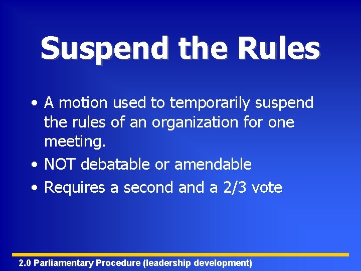 Suspend the Rules • A motion used to temporarily suspend the rules of an