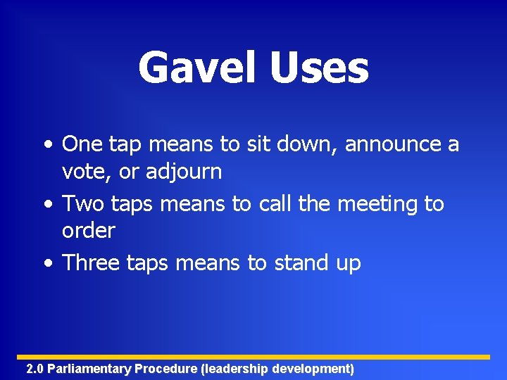 Gavel Uses • One tap means to sit down, announce a vote, or adjourn