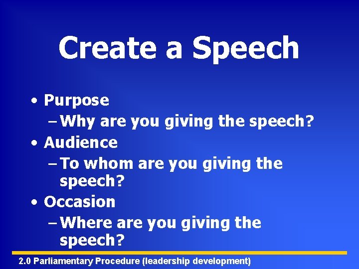 Create a Speech • Purpose – Why are you giving the speech? • Audience