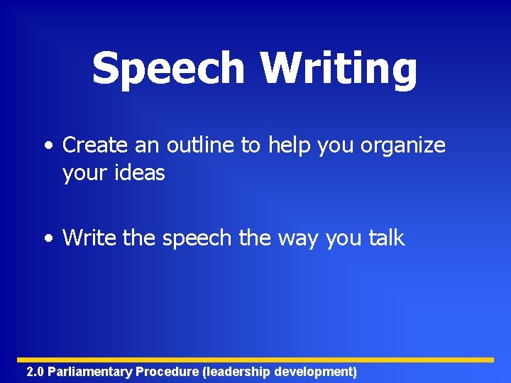 Speech Writing • Create an outline to help you organize your ideas • Write