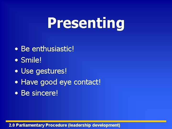 Presenting • • • Be enthusiastic! Smile! Use gestures! Have good eye contact! Be