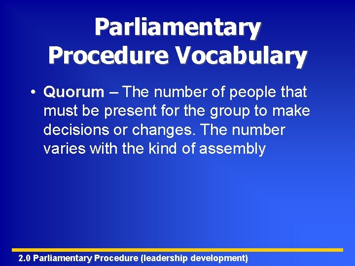 Parliamentary Procedure Vocabulary • Quorum – The number of people that must be present