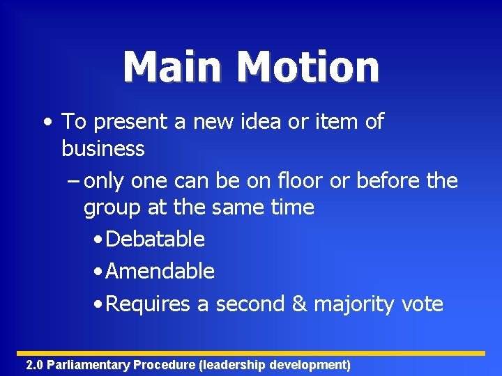 Main Motion • To present a new idea or item of business – only