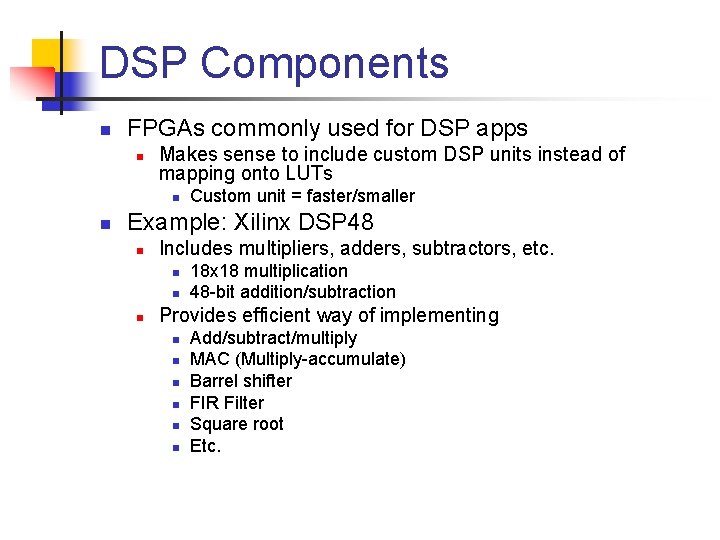 DSP Components n FPGAs commonly used for DSP apps n Makes sense to include