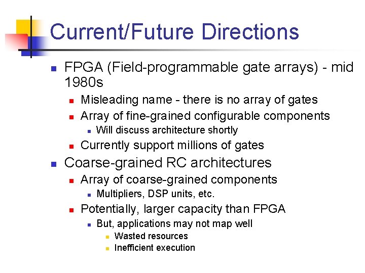 Current/Future Directions n FPGA (Field-programmable gate arrays) - mid 1980 s n n Misleading